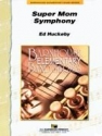 Ed Huckeby, Super Mom Symphony Concert Band Partitur + Stimmen