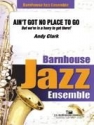 Andy Clark, Ain't Got No Place To Go? Jazz Ensemble Partitur + Stimmen