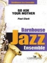 Paul Clark, Go Ask Your Mother Jazz Ensemble Partitur + Stimmen