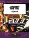 Larry Neeck, A Moment Like This Jazz Ensemble Partitur + Stimmen