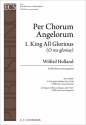 Wilfrid Holland, Per Chorus Angelorum: No. 1. King All Glorious SATB Stimme