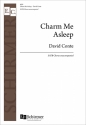 David Conte, Charm Me Asleep SATB Stimme