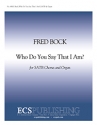 Fred Bock, Who Do You Say That I Am? SATB and Organ Stimme