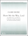 Clare Shore, Show Me The Way, Lord SATB, Solo Whistler [or recorder or other instrument] Stimme