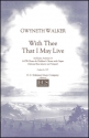 Gwyneth Walker, With Thee That I May Live SATB, Two-Part Children's Chorus, Organ, opt. Brass Quartet, Timpani Chorpartitur