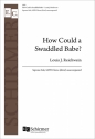 Louis Reichwein, How Could a Swaddled Babe? S Solo and SSATBB Stimme