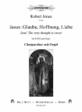 Jones, Robert, Jesus: Glaube, Hoffnung, Liebe- Jesu! The very thought  SATB und Orgel