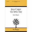 Scott Bailey, Jesus Christ the Apple Tree SATB a Cappella Choral Score