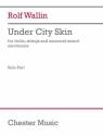 Rolf Wallin, Under City Skin - violin version Violin, Strings and Electronics Einzelstimme