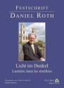 Licht im Dunkel - Lumire dans les tnbres Festschrift Daniel Roth zum 75. Geburtstag