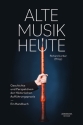 Alte Musik heute Geschichte und Perspektiven der Historischen Auffhrungspraxis gebunden