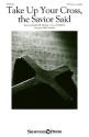 Take Up Your Cross, The Savior Said SATB opt. A Cappella Choral Score