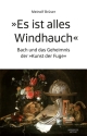 Es ist alles Windhauch -Bach und das Geheimnis der 