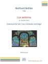 Lux aeterna op.100 (2015-2016) fr Soli, gem Chor, Orchester und Orgel Klavierauszug (la)