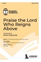 Praise the Lord Who Reigns Above Gemischter Chor mit Klavier/Orgel Chorpartitur